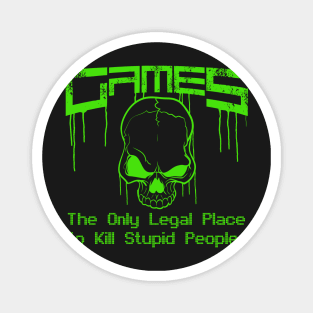 Videogames the only legal place to kill stupid people ! graphic Magnet